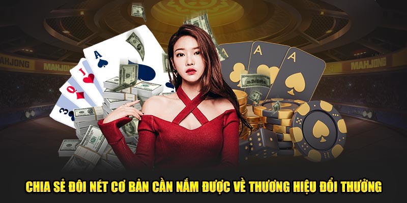 Chia sẻ đôi nét cơ bản cần nắm được về thương hiệu đổi thưởng