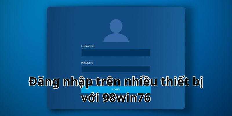 Có thể dùng đa dạng thiết bị để tạo nickname
