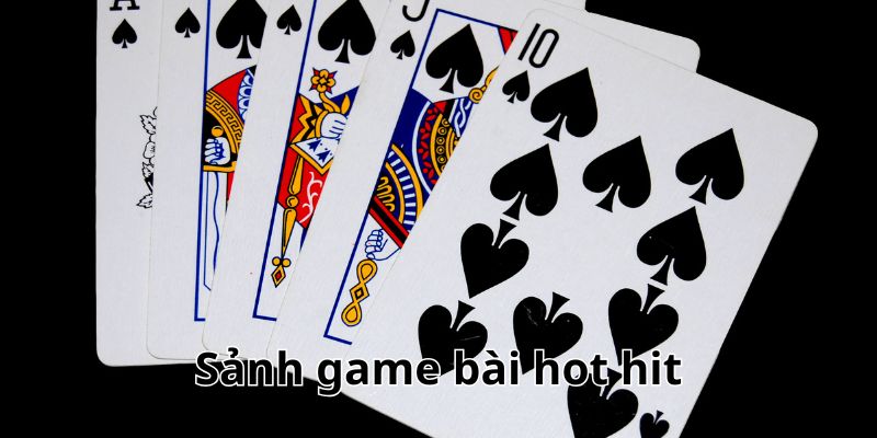 Sảnh game bài đặc sắc bậc nhất
