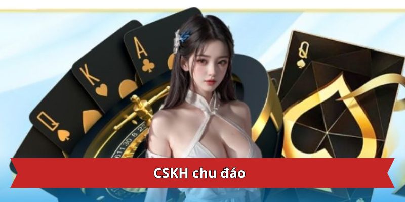 CSKH chu đáo
